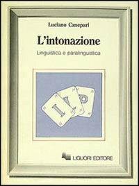 L' intonazione. Linguistica e paralinguistica - Luciano Canepari - Libro Liguori 1985 | Libraccio.it