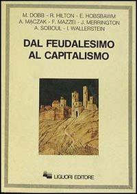 Dal feudalesimo al capitalismo  - Libro Liguori 1986, Scienze storiche | Libraccio.it