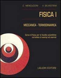 Fisica 1. Meccanica e termodinamica. Corso di fisica per le facoltà scientifiche. Con esempi ed esercizi - Corrado Mencuccini, Vittorio Silvestrini - Libro Liguori 2016, Fisica | Libraccio.it