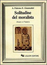 La Solitudine del moralista. Alvano e Flaiano - Antonio Palermo, Emma Giammattei - Libro Liguori 1986 | Libraccio.it