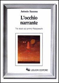 L' occhio narrante. Tre studi sul primo Palazzeschi - Antonio Saccone - Libro Liguori 1987, Letterature | Libraccio.it