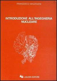 Introduzione all'ingegneria nucleare - Francesco Mazzoleni - Libro Liguori 1988 | Libraccio.it