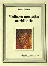 Medioevo monastico meridionale - Hubert Houben - Libro Liguori 1987, Nuovo Medioevo | Libraccio.it