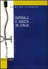 Ospedali e sanità in Italia - Aristide La Rocca - Libro Liguori 2000 | Libraccio.it