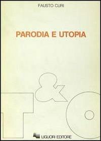 Parodia e utopia - Fausto Curi - Libro Liguori 1987, Teorie e oggetti della filosofia | Libraccio.it