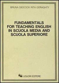 Fundamentals for teaching English in scuola media and scuola superiore - Bruna Didcock, Rita Geraghty - Libro Liguori 1987 | Libraccio.it