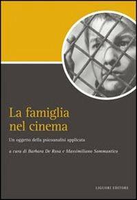 La famiglia nel cinema. Un oggetto della psicoanalisi applicata  - Libro Liguori 2010, Script | Libraccio.it