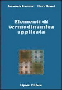 Elementi di termodinamica applicata - Arcangelo Cesarano, Pietro Mazzei - Libro Liguori 1987, Termodinamica applic.-Trasmis.del calore | Libraccio.it