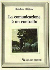 La comunicazione è un contratto - Rodolphe Ghiglione - Libro Liguori 1988, Mente e società | Libraccio.it