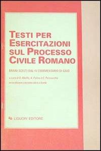 Testi per esercitazioni sul processo civile romano. Brani scelti dal IV Commentario di Gaio  - Libro Liguori 1990 | Libraccio.it