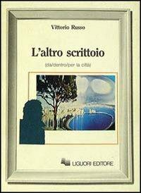 L' altro scrittoio (da/dentro/per la città) - Vittorio Russo - Libro Liguori 1987 | Libraccio.it