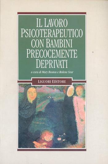 Il lavoro psicoterapeutico con bambini precocemente deprivati - Mary Boston, Rolene Szur - Libro Liguori 1996, Infanzia psicoanalisi e istituzioni | Libraccio.it