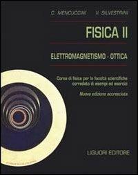 Fisica 2. Elettromagnetismo-ottica. Corso di fisica per le facoltà scientifiche. Con esempi ed esercizi - Corrado Mencuccini, Vittorio Silvestrini - Libro Liguori 2016, Fisica | Libraccio.it