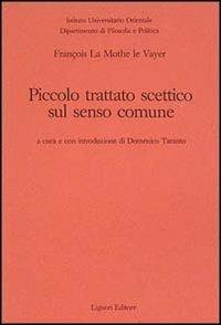 Piccolo trattato scettico sul senso comune - François La Mothe Le Vayer - Libro Liguori 1988, Quaderni Dip.filos.-pol.Ist.univ.orient. | Libraccio.it