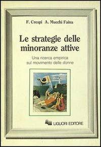 Le strategie delle minoranze attive. Una ricerca empirica sul movimento delle donne - Franco Crespi, Angelica Mucchi Faina - Libro Liguori 1988, Mente e società | Libraccio.it