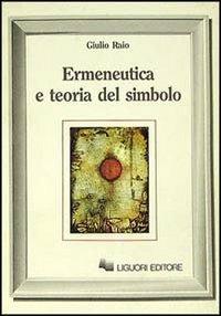 Ermeneutica e teoria del simbolo - Giulio Raio - Libro Liguori 1988 | Libraccio.it