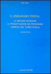 Il linguaggio Pascal. Vol. 1: La sintassi standard, la progettazione dei programmi, l'Impiego del turbo Pascal.