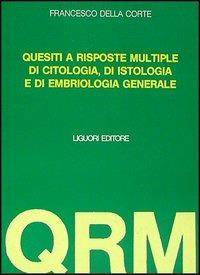 Settecento quesiti a risposta multipla di citologia e di istologia. Con altri 150 di embriologia - Francesco Della Corte - Libro Liguori 1992 | Libraccio.it