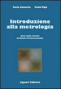 Introduzione alla metrologia. Note delle lezioni di Misure termotecniche - Furio Cascetta, Paolo Vigo - Libro Liguori 1988, Termodinamica applic.-Trasmis.del calore | Libraccio.it