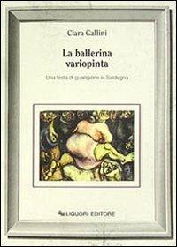 La ballerina variopinta. Una festa di guarigione in Sardegna - Clara Gallini - Libro Liguori 1988, Anthropos | Libraccio.it