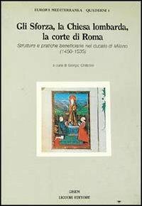 Gli Sforza, la Chiesa lombarda, la corte di Roma. Strutture e pratiche beneficiarie nel ducato di Milano (1450-1535)  - Libro Liguori 1989, Europa mediterranea | Libraccio.it