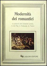 Modernità dei romantici - Massimo Bacigalupo, J. Beer, Harold Bloom - Libro Liguori 1988, Romanticismo e dintorni | Libraccio.it