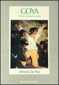 Goya. Arte e condizione umana - Alfredo De Paz - Libro Liguori 1990, Storia dell'arte e della critica d'arte | Libraccio.it