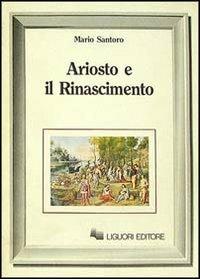 Ariosto e il Rinascimento - Mario Santoro - Libro Liguori 1989 | Libraccio.it