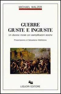 Guerre giuste e ingiuste. Un discorso morale con esemplificazioni storiche - Michael Walzer - Libro Liguori 1990, Filosofia pubblica | Libraccio.it