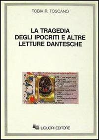 La tragedia degli ipocriti e altre letture dantesche - Tobia R. Toscano - Libro Liguori 1988 | Libraccio.it