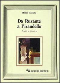 Da Ruzante a Pirandello. Scritti sul teatro - Mario Baratto - Libro Liguori 1990, Letterature | Libraccio.it