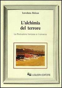 L' alchimia del terrore. La rivoluzione francese e il romanzo - Loredana Bolzan - Libro Liguori 1989, Letterature | Libraccio.it