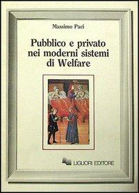 Pubblico e privato nei moderni sistemi di welfare - Massimo Paci - Libro Liguori 1989 | Libraccio.it