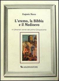 L' eremo, la Bibbia e il Medioevo in umanisti veneti del primo Cinquecento - Eugenio Massa - Libro Liguori 1992, Nuovo Medioevo | Libraccio.it