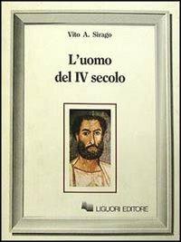 L' uomo del IV secolo - Vito A. Sirago - Libro Liguori 1989 | Libraccio.it