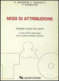 Modi di attribuzione. Filosofia e teoria dei sistemi - Rino Genovese, Carla Benedetti, Paolo Garbolino - Libro Liguori 1989, Teorie e oggetti della filosofia | Libraccio.it