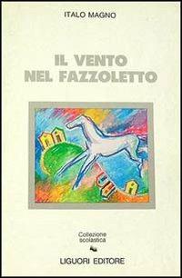 Il vento nel fazzoletto - Italo Magno - Libro Liguori 1990 | Libraccio.it