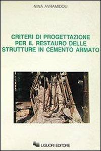 Criteri di progettazione per il restauro delle strutture in cemento armato - Nina Avramidou - Libro Liguori 1990 | Libraccio.it