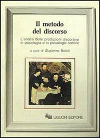 Il metodo del discorso. L'analisi delle produzioni discorsive in psicologia e in psicologia sociale  - Libro Liguori 1989 | Libraccio.it