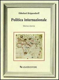 Politica internazionale. Storia e teoria - Ekkehart Krippendorff - Libro Liguori 1991 | Libraccio.it