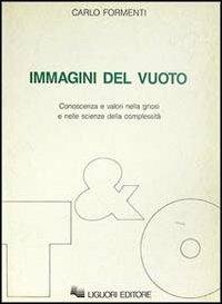 Immagini del vuoto. Conoscenza e valori nella gnosi e nelle scienze della complessità - Carlo Formenti - Libro Liguori 1989 | Libraccio.it