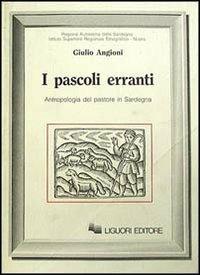 I pascoli erranti. Antropologia del pastore in Sardegna - Giulio Angioni - Libro Liguori 1989, Anthropos | Libraccio.it