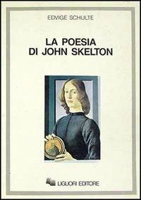 La poesia di John Skelton - Edvige Schulte - Libro Liguori 1990 | Libraccio.it