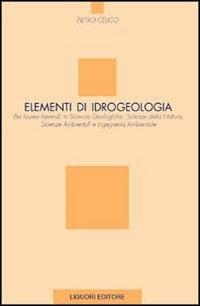 Elementi di idrogeologia per lauree in scienze geologiche, scienze della natura, scienze ambientali e ingegneria ambientale - Pietro Celico - Libro Liguori 2004 | Libraccio.it