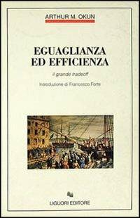 Eguaglianza ed efficienza. Il grande tradeoff - Arthur M. Okun - Libro Liguori 1990, Filosofia pubblica | Libraccio.it