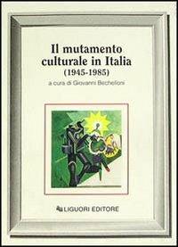 Il mutamento culturale in Italia (1945-1985)  - Libro Liguori 1989, Sociologia dei processi culturali | Libraccio.it