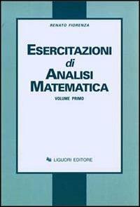 Esercitazioni di analisi matematica. Vol. 1 - Renato Fiorenza - Libro Liguori 1989 | Libraccio.it