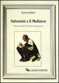Salvemini e il Medioevo. Storici italiani fra Otto e Novecento - Enrico Artifoni - Libro Liguori 1990, Nuovo Medioevo | Libraccio.it