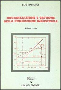 Organizzazione e gestione della produzione industriale. Vol. 1 - Elio Masturzi - Libro Liguori 1990 | Libraccio.it