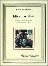 Etica narrativa. Decostruzione dei valori e filosofia della natura - Giulio De Martino - Libro Liguori 1990 | Libraccio.it